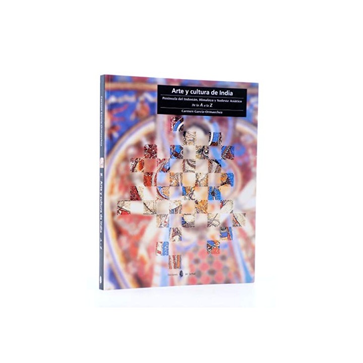 Arte y cultura de india. Peninsula del indostan, himalaya y sudeste asiatico de la A a la Z